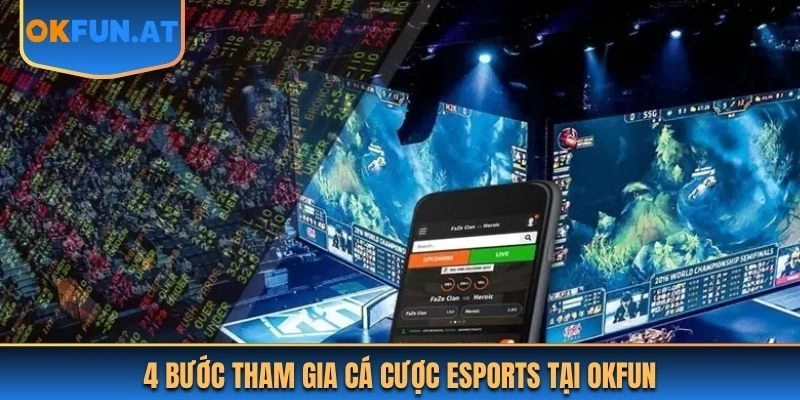 4 bước tham gia cá cược Esports tại OKFUN
