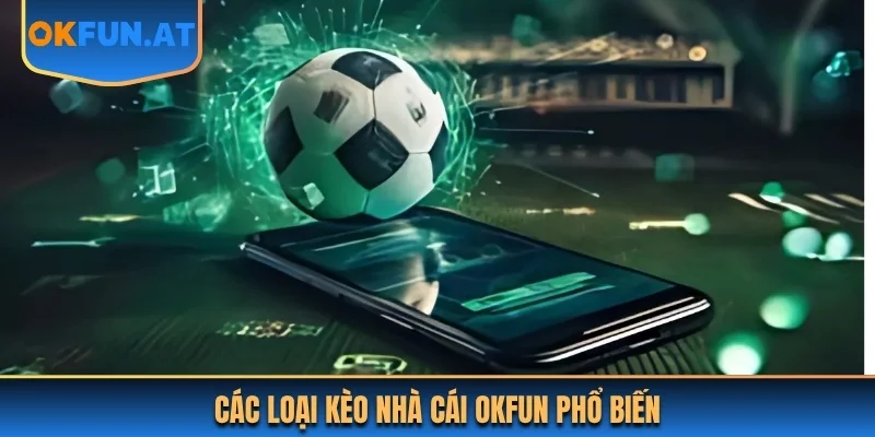 Các loại kèo nhà cái OKFUN phổ biến