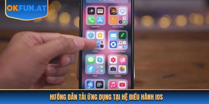 Hướng dẫn tải ứng dụng tại hệ điều hành IOS 