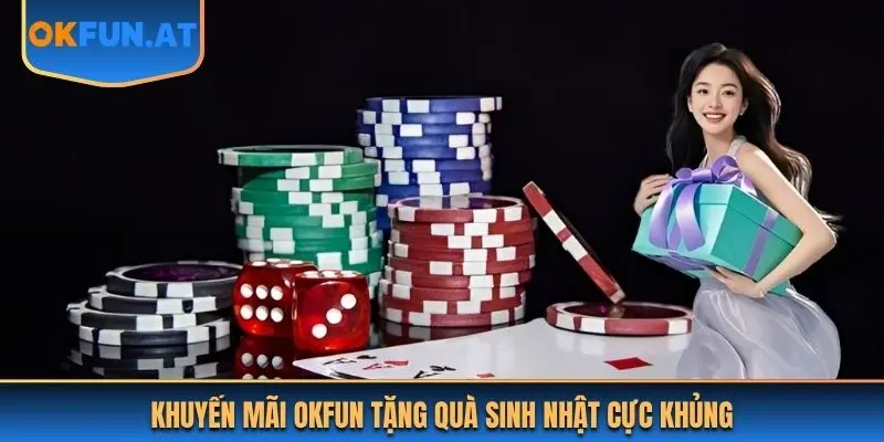 Khuyến mãi OKFUN tặng quà sinh nhật cực khủng