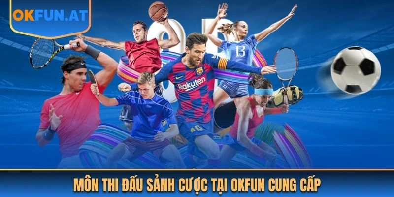 Môn thi đấu sảnh cược tại OKFUN cung cấp