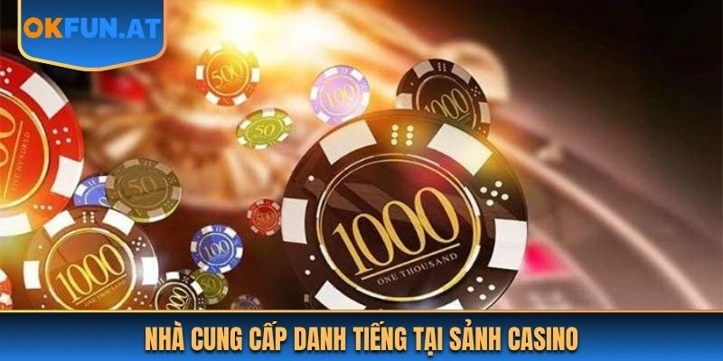 Nhà cung cấp danh tiếng tại sảnh casino của OKFUN